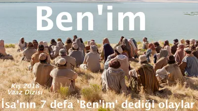 İsa'nın 7 defa 'Ben'im' dediği olaylar